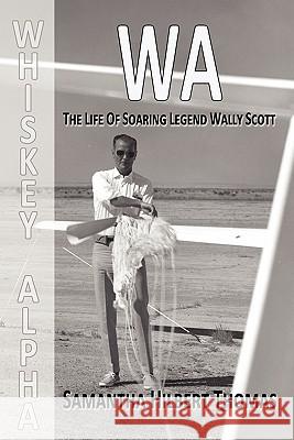 Wa the Life of Soaring Legend Wally Scott Samantha Hilbert Thomas 9780983130604