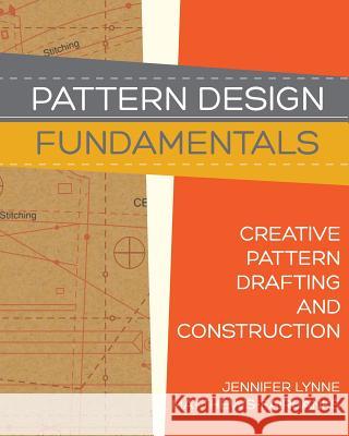 Pattern Design: Fundamentals: Construction and Pattern Making for Fashion Design Jennifer Lynne Matthews-Fairbanks Dawn Marie Forsyth 9780983132882