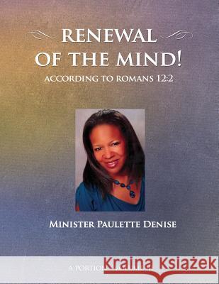 Renewal of the Mind - Volume III: Romans 12:2 Paulette Denise 9780983134114 Portion