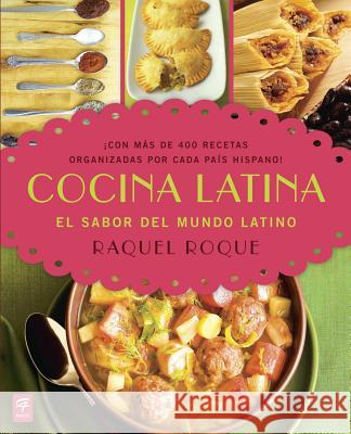 Cocina Latina: El Sabor del Mundo Latino Raquel Roque 9780983139034