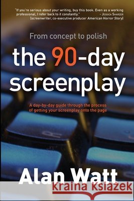 The 90-Day Screenplay Alan Watt 9780983141235