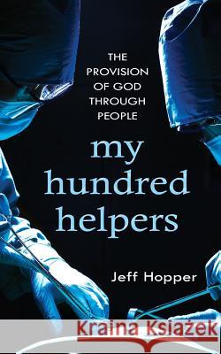 My Hundred Helpers: The Provision of God Through People Jeff Hopper 9780983142249