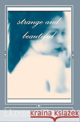 Strange and Beautiful Lindsey Watson 9780983149200 Artists Lifeline LLC