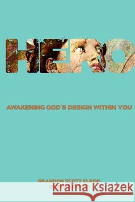 Hero: Awakening God's Design Within You Desiree Elrod Brandon Scott Elrod 9780983149576