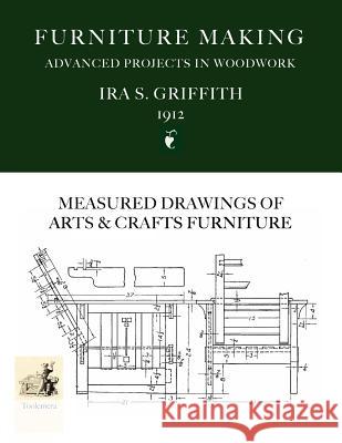 Furniture Making: Advanced Projects In Woodwork Griffith, Ira S. 9780983150015 Toolemera Press