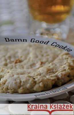 Damn Good Cookie: Poems Chris Cook 9780983151326