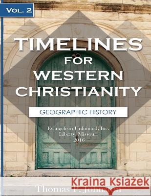 Timelines for Western Christianity, Vol 2, Geographic History Thomas P. Johnston 9780983152699 Evangelism Unlimited, Inc.