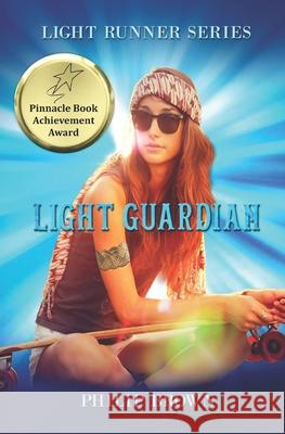 Light Guardian: Book 2 in The Light Runner Healer Girl fantasy series Brown, Philip 9780983158936