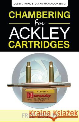 Chambering for Ackley Cartridges Zeglin Fred Landis Jack 9780983159834 4D Reamer Rentals Ltd
