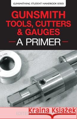 Gunsmith Tools, Cutters & Gauges: A Primer Clymer                                   Manson                                   Jgs 9780983159865 4D Reamer Rentals Ltd