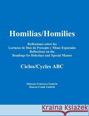 Homilias/Homilies Reflexiones Dias de Precepto y Misas Especiales/Holyday and Special Mass Reflections Cycles ABC Dcn Frank X. Enderle 9780983160571 Enderle Books