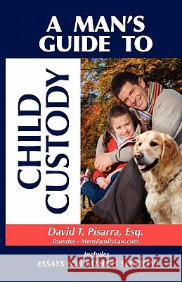 A Man's Guide to Child Custody Pisarra, David T. 9780983163510 Libero Media