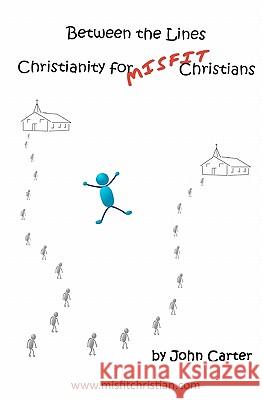 Between the Lines: Christianity for Misfit Christians John Carter 9780983166702 John Carter
