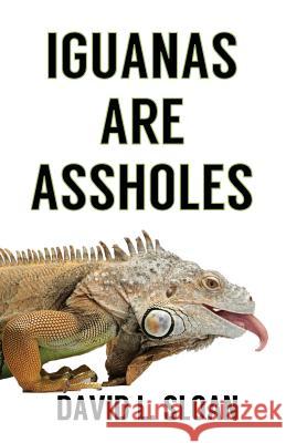 Iguanas Are Assholes David L. Sloan 9780983167174