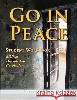 Go in Peace Student Workbook Men's Edition: Biblical Discipleship Curriculum Cherie Fresonke 9780983167853 Sunflower Press