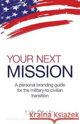 Your Next Mission: A Personal Branding Guide for the Military-To-Civilian Transition. Lida D. Citroen 9780983169048 Palisades Publishing/Lida360