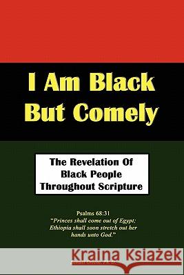 I Am Black But Comely - The Revelation of Black People in Scripture Samuel N. Greene 9780983169611 Narrow Way Ministries