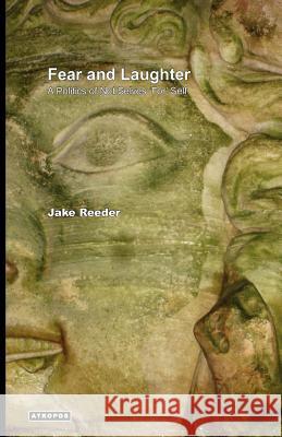 Fear and Laughter: A Politics of Not Selves 'For' Self Reeder, Jake 9780983173489 Atropos Press