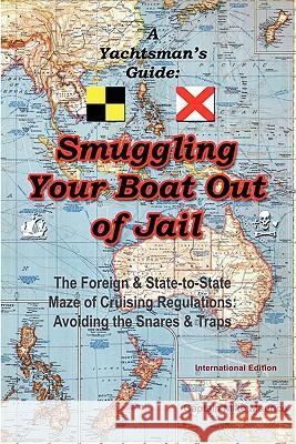 A Yachtsman's Guide: Smuggling Your Boat Out of Jail Michael Maurice 9780983175704 Michael Maurice