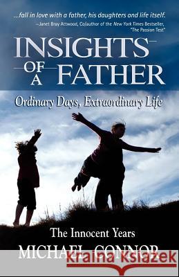 Insights of a Father - Ordinary Days, Extraordinary Life: The Innocent Years Connor, Michael 9780983177005