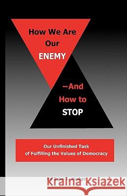 How We Are Our Enemy--And How to Stop John L. Hodge 9780983179009