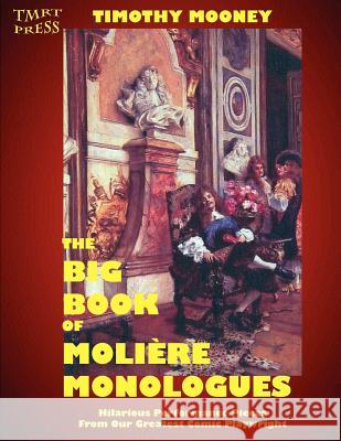 The Big Book of Moliere Monologues: Hilarious Performance Pieces From Our Greatest Comic Playwright Jensen, David C. 9780983181217 Tmrt Press