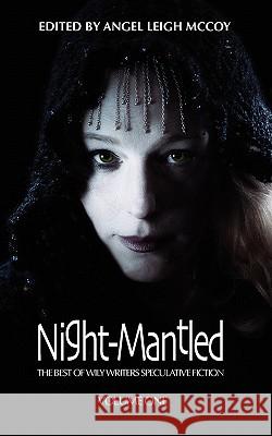 Night-Mantled: The Best of Wily Writers Angel Leigh McCoy Mark W. Worthen Seanan McGuire 9780983182405 Wily Writers