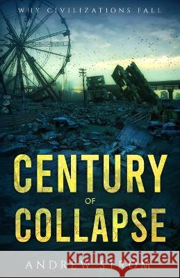 Century of Collapse - Why Civilizations Fall Andrew Strom   9780983186649 The-Revolution.Net