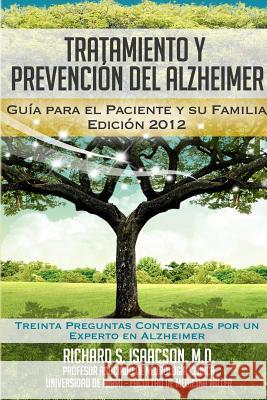 Tratamiento y Prevención del Alzheimer: Guía para el paciente y su familia: (Información sobre la Enfermedad de Alzheimer para los Estados Unidos, Lat Isaacson MD, Richard S. 9780983186946 Ad Education Consultants, Incorporated