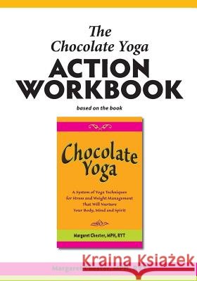 The Chocolate Yoga Action Workbook Margaret Chester 9780983188223