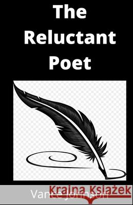 The Reluctant Poet Vance Johnson 9780983188797 Tdub Publishing