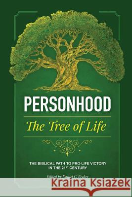 Personhood the Tree of Life: The Biblical Path to Pro-life Victory in the 21st Century Daniel C Becker 9780983190370 Personhood Alliance