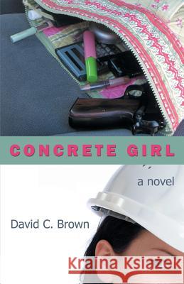 Concrete Girl David C. Brown 9780983190714 David Brown Book Company