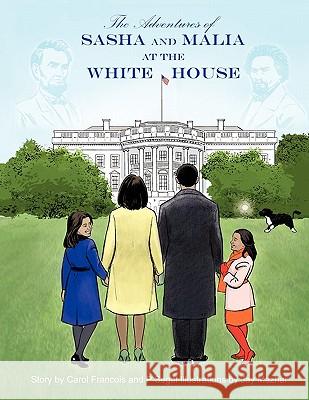 The Adventures of Sasha and Malia at the White House Carol A. Francois P. Segal Jay Mazhar 9780983193104 New Vision Works