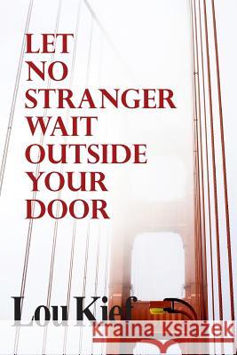 Let No Stranger Wait Outside Your Door Lou Kief 9780983193562 Kwgroup