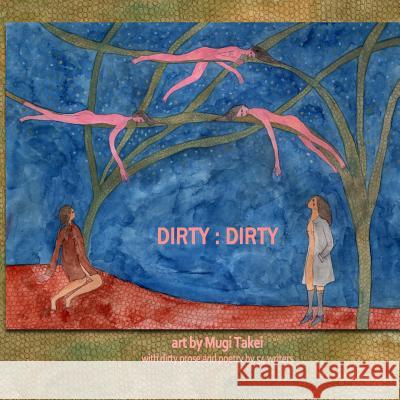 Dirty: Dirty: An illustrated anthology of 'dirty' writing Takei, Mugi 9780983195665