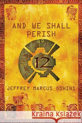 And We Shall Perish Marcus Oshins Jeffrey 9780983198116 Deep Six