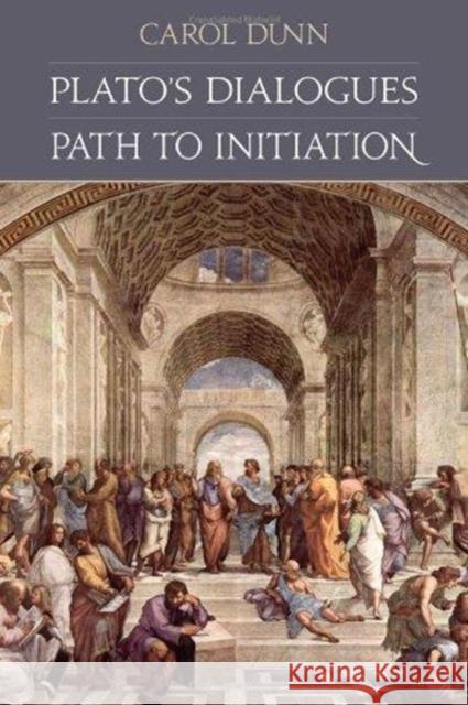 Plato's Dialogues: Path to Initiation Carol Dunn 9780983198468 SteinerBooks, Inc