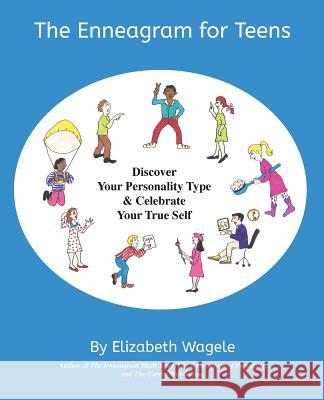The Enneagram for Teens: Discover Your Personality Type and Celebrate Your True Self Elizabeth Wagele 9780983199519 Pli Media
