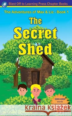 The Secret Shed - The Adventures of Max & Liz - Book 1 Orlassino, Cheryl 9780983199656 Blast Off to Learning Press