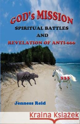 God's Mission: Spiritual Battles And Revelation of Anti-666 Reid, Jenness 9780983199922 Works of Trinity