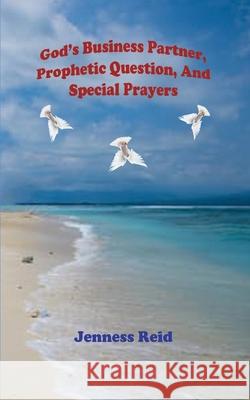 God's Business Partner, Prophetic Question, And Special Prayers Jenness Reid 9780983199984 Works of Trinity, LLC