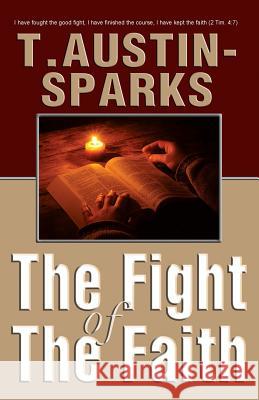 The Fight of The Faith Austin-Sparks, T. 9780983201618 Life Sentence Publishing