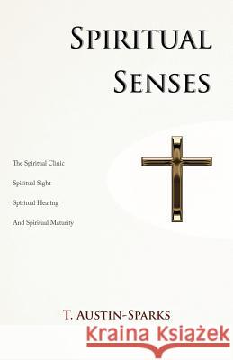 Spiritual Senses T. Austin-Sparks 9780983201663 Life Sentence Publishing