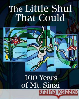 The Little Shul That Could: 100 Years of Mt. Sinai Various Authors Tara Woolpy Julie Kobin 9780983203346