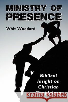 Ministry of Presence Whit Woodard 9780983203926 Faithful Life Publishers