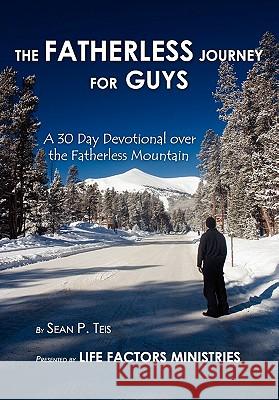 The Fatherless Journey For Guys Teis, Sean 9780983203957 Faithful Life Publishers