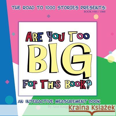Are You Too Big for This Book?: An Interactive Measurement Book Ann Knipp Ann Knipp 9780983206873 Chicago Kids Media
