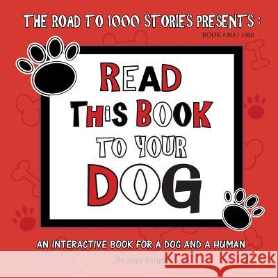 Read This Book to Your Dog: An Interactive Book for a Dog and Their Human Ann Knipp 9780983206897 Schmooks Books