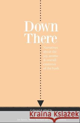 Down There: Narratives about the joy, aroma and overall existence of the bush Scott, Georgia 9780983207214 Treadwater Breathe